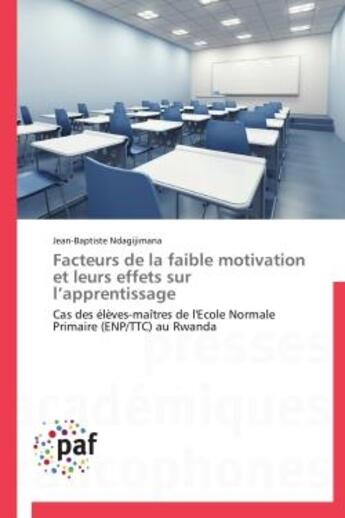 Couverture du livre « Facteurs de la faible motivation et leurs effets sur l'apprentissage » de Jean-Baptiste Ndagijimana aux éditions Presses Academiques Francophones