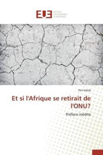 Couverture du livre « Et si l'afrique se retirait de l'onu? - preface inedite » de Ndedi Phil aux éditions Editions Universitaires Europeennes