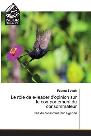 Couverture du livre « Le rôle de e-leader d'opinion sur le comportement du consommateur ; cas du consommateur algérien » de Fatima Sayah aux éditions Noor Publishing