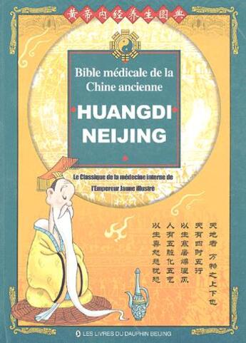 Couverture du livre « Huangdi neijing ; bible médicale de la Chine ancienne ; le classique de la médecine interne de l'empereur jaune illustré » de Yazhou Han et Chuncai Zhou aux éditions Livres Du Dauphin