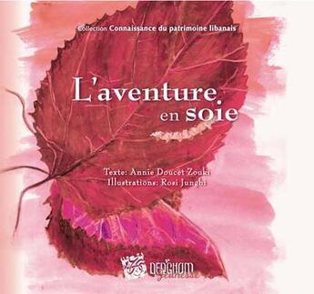 Couverture du livre « L'aventure en soie » de Annie Doucet Zouki et Rosi Junghi aux éditions Dergham