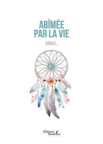 Couverture du livre « Abîmée par la vie » de Anna L. aux éditions Baudelaire