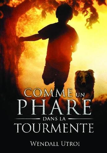 Couverture du livre « Comme un phare dans la tourmente » de Wendall Utroi aux éditions Bookelis