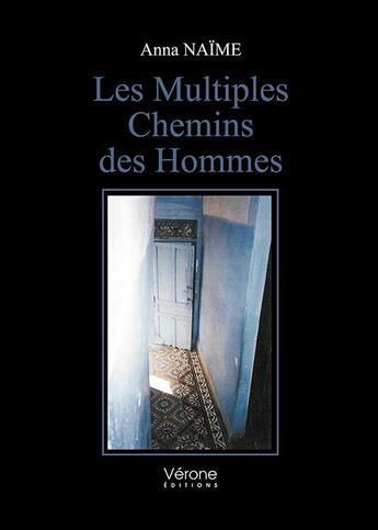 Couverture du livre « Les multiples chemins des hommes » de Anna Naime aux éditions Verone