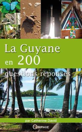 Couverture du livre « La Guyane en 200 qustions-réponses » de Catherine David aux éditions Orphie