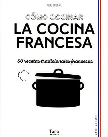 Couverture du livre « Comó cocinar la cocina francesa ; 50 recetas tradicionales francesas » de Julie Soucail aux éditions Tana