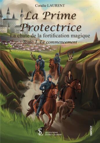 Couverture du livre « La prime protectrice la chute de la fortification magique tome 1 - le commencement » de Coralie Laurent aux éditions Sydney Laurent