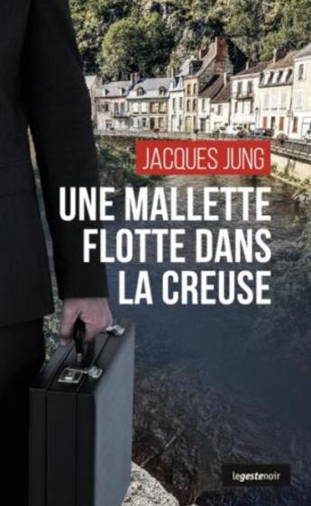 Couverture du livre « Le geste noir Tome 222 : une mallette flotte dans la Creuse » de Jung Jacques aux éditions Geste