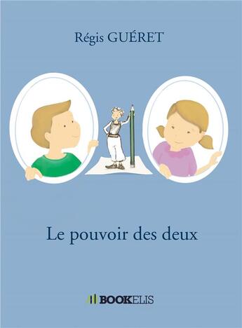 Couverture du livre « Le pouvoir des deux » de Regis Gueret aux éditions Bookelis