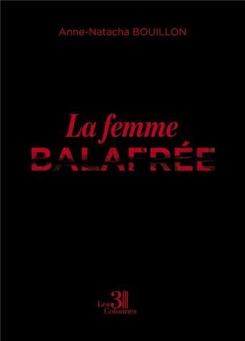 Couverture du livre « La femme balafrée » de Anne-Natacha Bouillon aux éditions Les Trois Colonnes