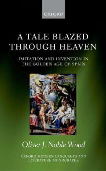 Couverture du livre « A Tale Blazed Through Heaven: Imitation and Invention in the Golden Ag » de Noble-Wood Oliver J aux éditions Oup Oxford