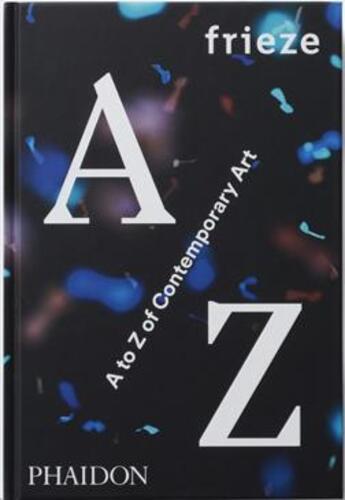Couverture du livre « Frieze A to Z of Contemporary Art » de  aux éditions Phaidon Press
