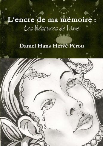 Couverture du livre « L'encre de ma mémoire : Les blessures de l'âme » de Daniel Hans Hervé Pérou aux éditions Lulu