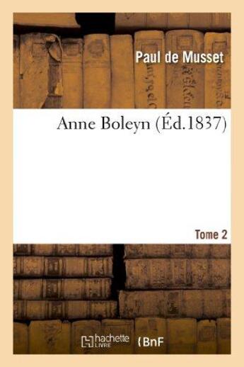 Couverture du livre « Anne boleyn. tome 2 » de Paul De Musset aux éditions Hachette Bnf