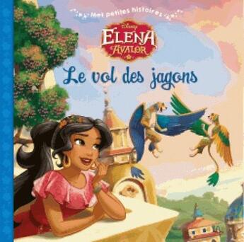 Couverture du livre « Elena d'Avalor ; le vol des jargons, mes petites histoires » de Disney aux éditions Disney Hachette