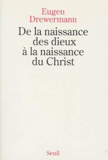 Couverture du livre « De la naissance des dieux a la naissance du christ » de Eugen Drewermann aux éditions Seuil