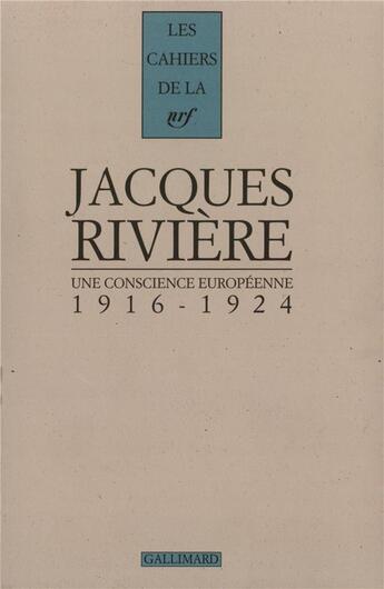 Couverture du livre « Une conscience européenne : (1916-1924) » de Jacques Rivière aux éditions Gallimard