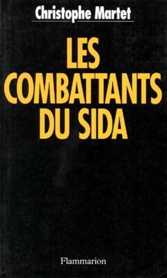 Couverture du livre « Les combattants du Sida » de Christophe Martet aux éditions Flammarion