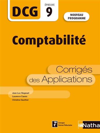 Couverture du livre « DCG : comptabilité : épreuve 9 : corrigés des applications (édition 2021) » de Jean-Luc Siegwart et Laurence Cassio et Christine Gauthier aux éditions Nathan