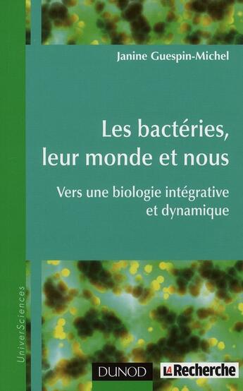 Couverture du livre « Les bactéries, leur monde et nous ; vers une biologie intégrative et dynamique » de Janine Guespin-Michel aux éditions Dunod