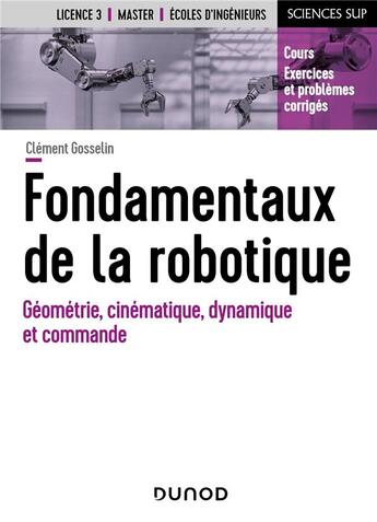 Couverture du livre « Fondamentaux de la robotique : géométrie, cinématique, dynamique et commande » de Clement Gosselin aux éditions Dunod