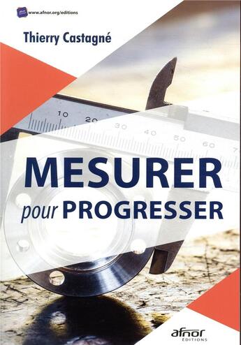 Couverture du livre « Mesurer pour progresser » de Thierry Castagne aux éditions Afnor