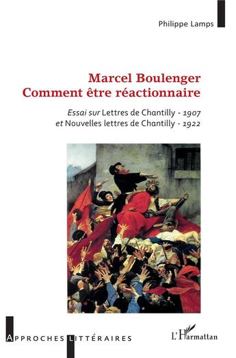 Couverture du livre « Marcel Boulenger : comment être réactionnaire ; essai sur lettres de Chantilly 1907 » de Philippe Lamps aux éditions L'harmattan