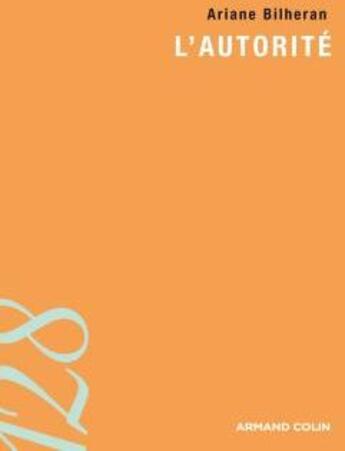 Couverture du livre « L'autorité ; fondements, pathologies, thérapies » de Ariane Bilheran aux éditions Armand Colin