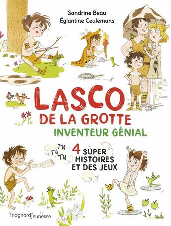 Couverture du livre « Lasco de la grotte : inventeur génial : 4 histoires de Lasco » de Sandrine Beau et Eglantine Ceulemans aux éditions Magnard