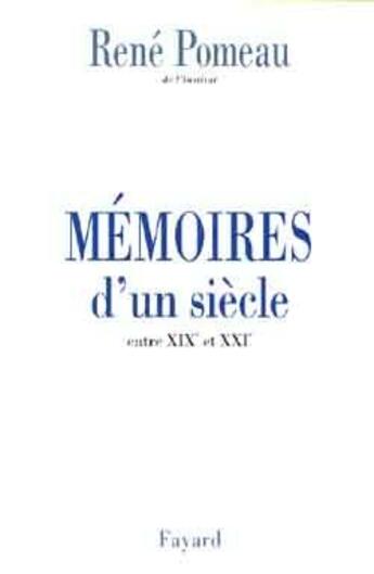 Couverture du livre « Mémoires d'un siècle ; entre XIXe et XXIe » de Rene Pomeau aux éditions Fayard