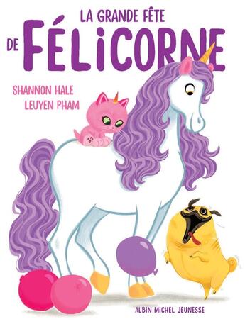 Couverture du livre « La Grande Fête de Félicorne » de Shannon Hale et Leuyen Pham aux éditions Albin Michel