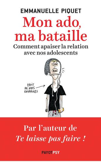 Couverture du livre « Mon ado, ma bataille ; comment apaiser la relation avec nos adolescents » de Emmanuelle Piquet aux éditions Payot