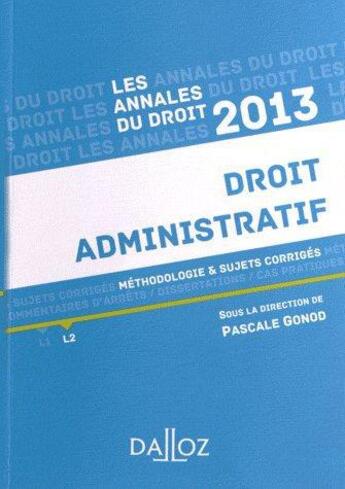 Couverture du livre « Annales droit administratif ; méthodologie et sujets corrigés (édition 2013) » de Pascale Gonod aux éditions Dalloz