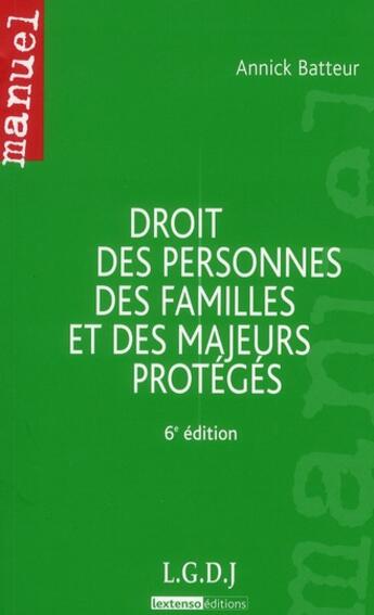 Couverture du livre « Droit des personnes, des familles et des majeurs protégés (6e édition) » de Annick Batteur aux éditions Lgdj