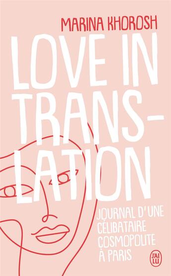 Couverture du livre « Love in translation ; journal d'une célibataire cosmopolite à Paris » de Marina Khorosh aux éditions J'ai Lu