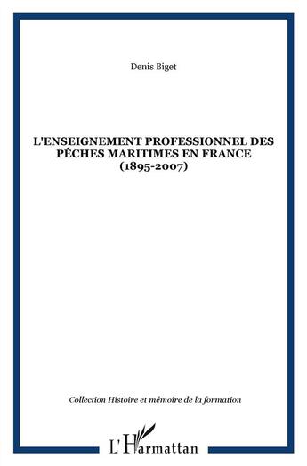 Couverture du livre « L'enseignement professionnel des pêches maritimes en France (1895-2007) » de Denis Biget aux éditions L'harmattan