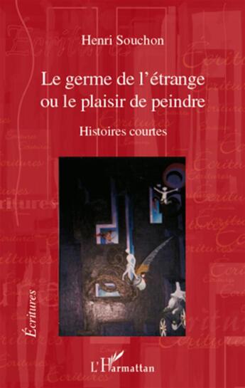 Couverture du livre « Le germe de l'étrange ou le plaisir de peindre ; histoires courtes » de Henri Souchon aux éditions L'harmattan