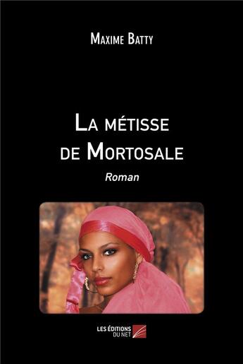 Couverture du livre « La métisse de Mortosale » de Maxime Batty aux éditions Editions Du Net