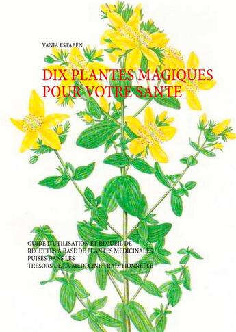 Couverture du livre « Dix plantes magiques pour votre santé » de Vania Estaben aux éditions Books On Demand