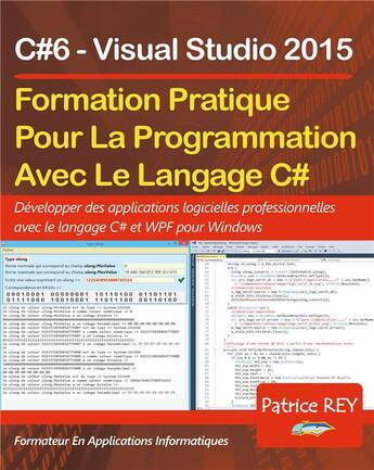 Couverture du livre « Formation pratique au langage c#6 - avec visual studio 2015 » de Patrice Rey aux éditions Books On Demand