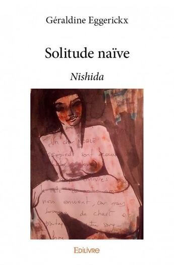 Couverture du livre « Solitude naïve ; Nishida » de Geraldine Eggerickx aux éditions Edilivre