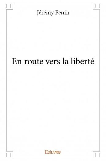 Couverture du livre « En route vers la liberté » de Jeremy Penin aux éditions Edilivre