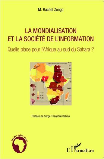 Couverture du livre « La mondialisation et la société de l'information ; quelle place pour l'Afrique au sud du Sahara ? » de Rachel Zongo aux éditions L'harmattan