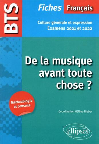 Couverture du livre « Bts francais - culture generale et expression - de la musique avant toute chose ? - examens 2021 et » de Bieber/Collectif aux éditions Ellipses