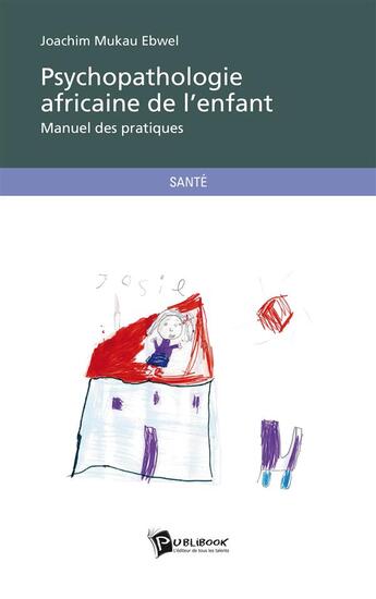 Couverture du livre « Psychopathologie africaine de l'enfant ; manuel et pratiques » de Joachim Mukau Ebwel aux éditions Publibook