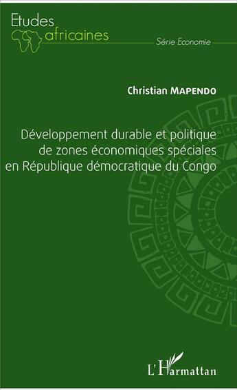 Couverture du livre « Développement durable et politique de zones économiques spéciales en République démocratique du Congo » de Christian Mapendo aux éditions L'harmattan