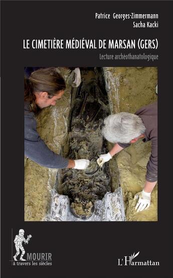 Couverture du livre « Le cimetière médiéval de Marsan (Gers) ; lecture archéothanatologique » de Pierre Georges-Zimmerman et Sacha Kacki aux éditions L'harmattan