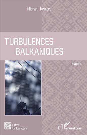 Couverture du livre « Turbulences balkaniques » de Michel Ionascu aux éditions L'harmattan