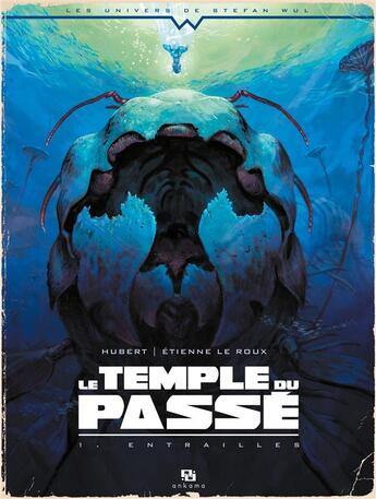 Couverture du livre « Le temple du passé Tome 1 ; entraille » de Hubert et Etienne Le Roux aux éditions Ankama