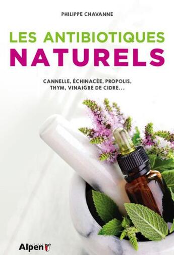 Couverture du livre « Les antibiotiques naturels » de Philippe Chavanne aux éditions Alpen